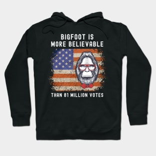 Bigfoot is More Believable Than 81 Million Votes Hoodie